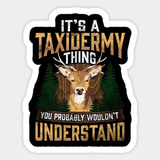 It's A Taxidermy Thing You Wouldn't Understand Pun Sticker